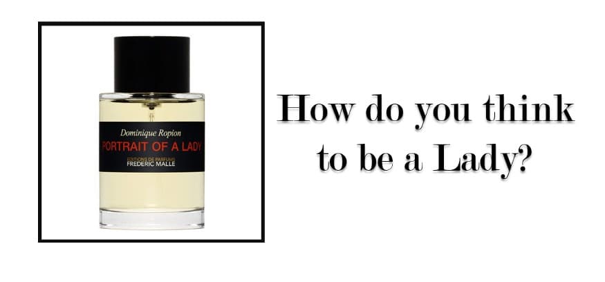 香水分享，Frédéric Malle — Portrait of a Lady (女人的自畫像